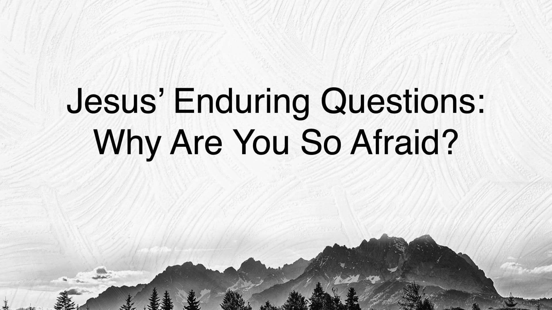Jesus' Enduring Questions: Why Are You So Afraid? sermon image